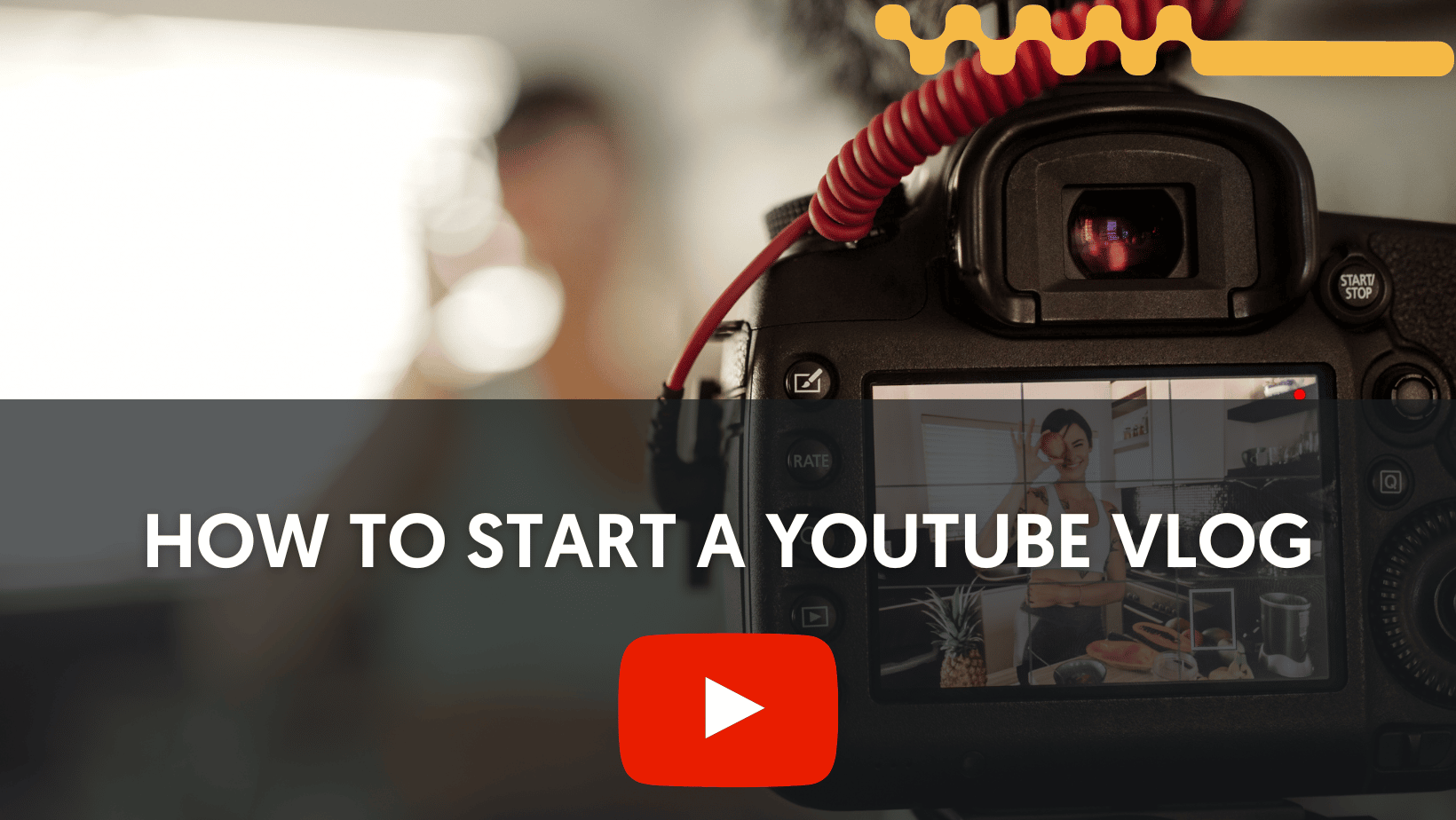 How to Start a YouTube Channel for Vlogging Like a Pro